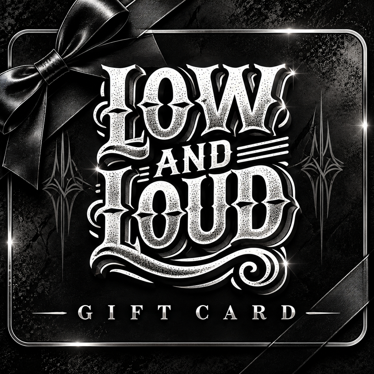 Low and Loud GIFT CARD